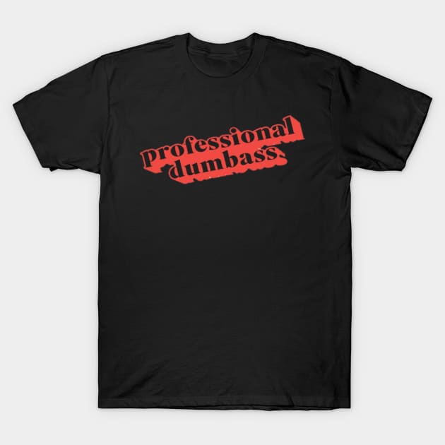 Dumbass T-Shirt by TpSURET